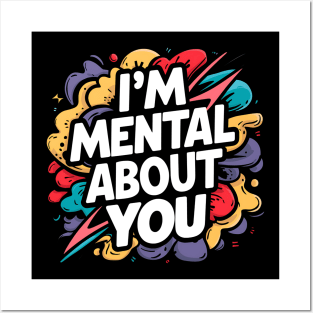 I'm Mental About You Posters and Art